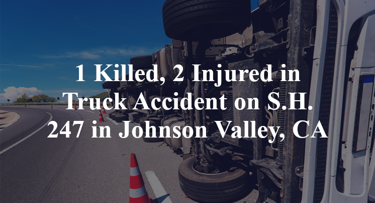 1 Killed, 2 Injured in Truck Accident on S.H. 247 in Johnson Valley, CA