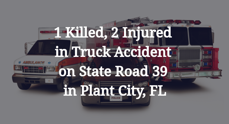 1 Killed, 2 Injured in Truck Accident on State Road 39 in Plant City, FL