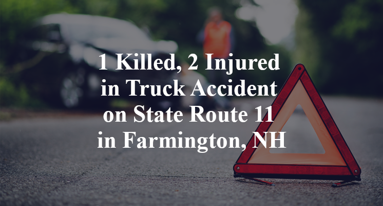 1 Killed, 2 Injured in Truck Accident on State Route 11 in Farmington, NH