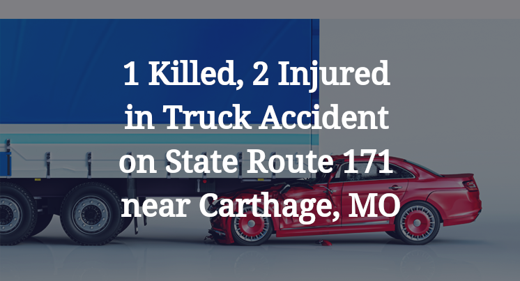 1 Killed, 2 Injured in Truck Accident on State Route 171 near Carthage, MO