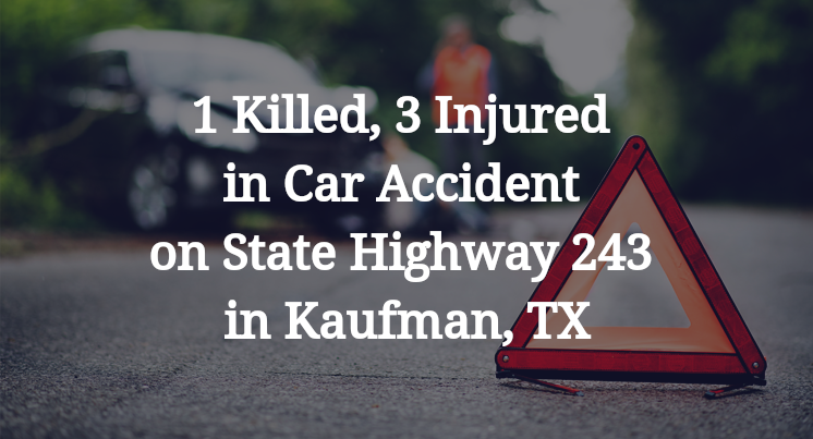 1 Killed, 3 Injured in Car Accident on State Highway 243 in Kaufman, TX