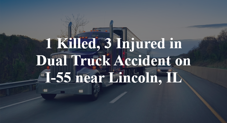 1 Killed, 3 Injured in Dual Truck Accident on I-55 near Lincoln, IL