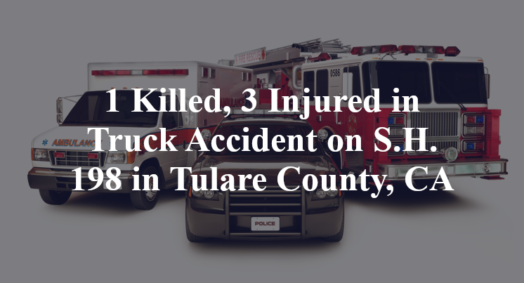 1 Killed, 3 Injured in Truck Accident on S.H. 198 in Tulare County, CA