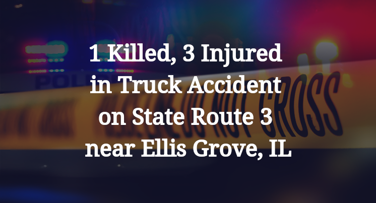 1 Killed, 3 Injured in Truck Accident on State Route 3 near Ellis Grove, IL