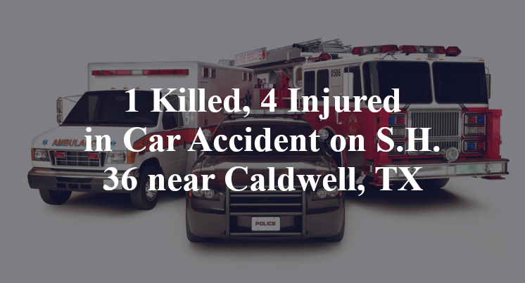 1 Killed, 4 Injured in Car Accident on S.H. 36 near Caldwell, TX