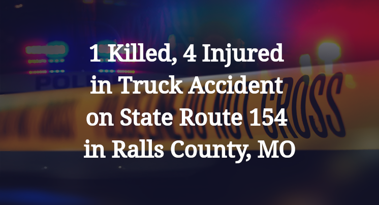 1 Killed, 4 Injured in Truck Accident on State Route 154 in Ralls County, MO