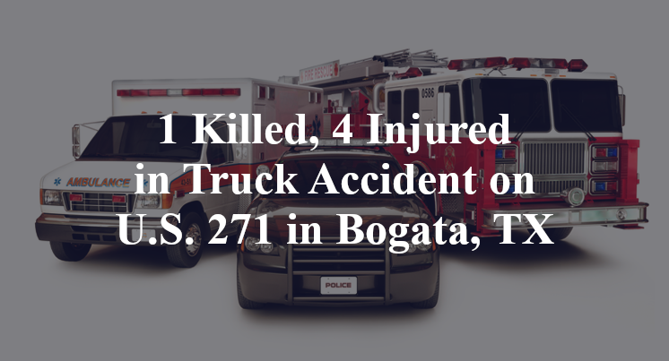 1 Killed, 4 Injured in Truck Accident on U.S. 271 in Bogata, TX