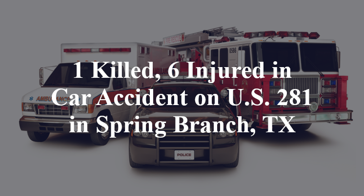1 Killed, 6 Injured in Car Accident on U.S. 281 in Spring Branch, TX