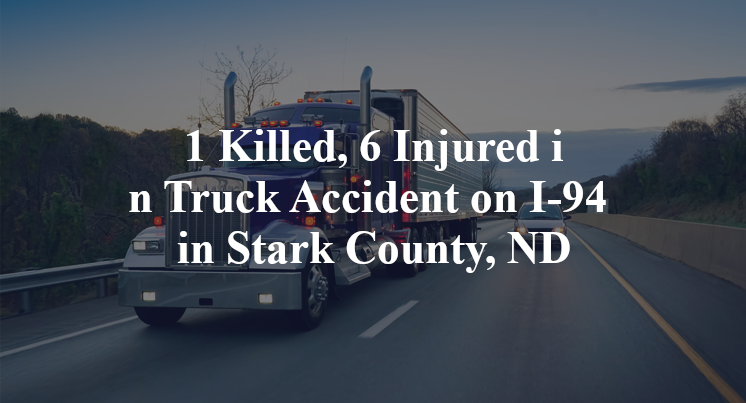 1 Killed, 6 Injured in Truck Accident on I-94 in Stark County, ND