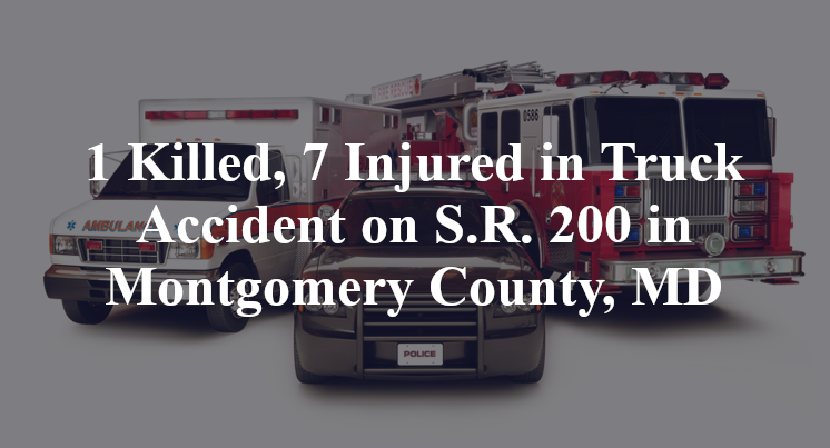 1 Killed, 7 Injured in Truck Accident on S.R. 200 in Montgomery County, MD