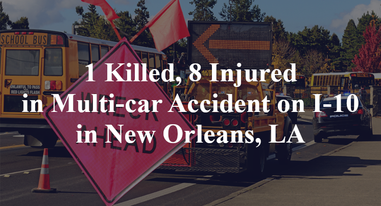 1 Killed, 8 Injured in Multi-car Accident on I-10 in New Orleans, LA