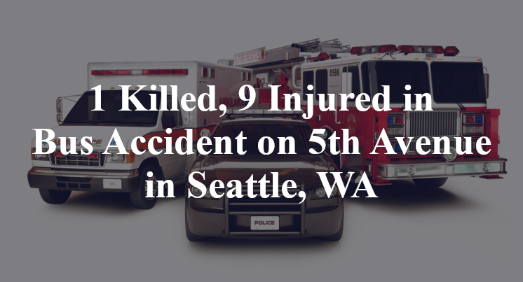 1 Killed, 9 Injured in Bus Accident on 5th Avenue in Seattle, WA