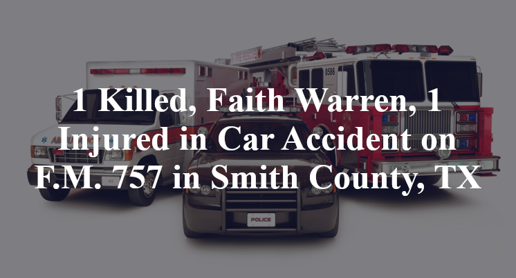 1 Killed, Faith Warren, 1 Injured in Car Accident on F.M. 757 in Smith County, TX