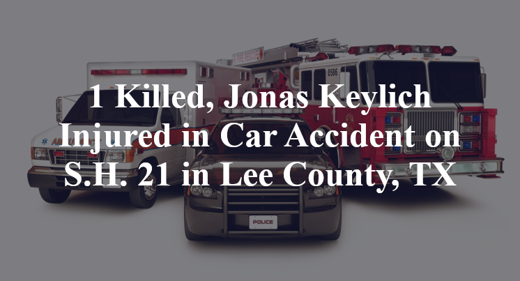 1 Killed, Jonas Keylich Injured in Car Accident on S.H. 21 in Lee County, TX