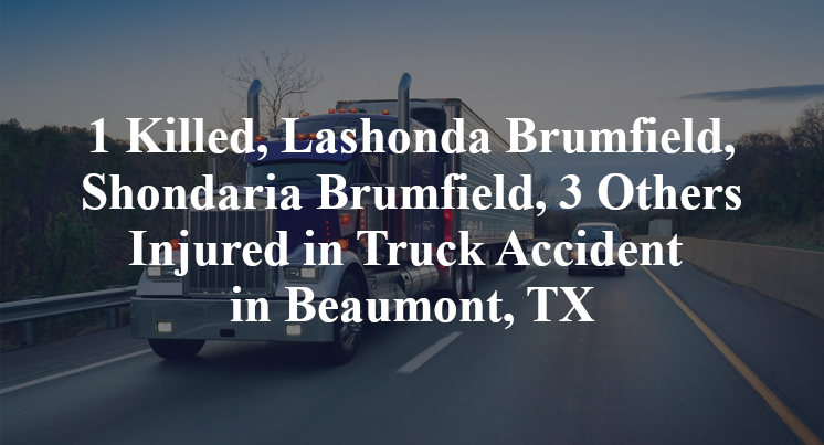 1 Killed, Lashonda Brumfield, Shondaria Brumfield, 3 Others Injured in Truck Accident 
in Beaumont, TX