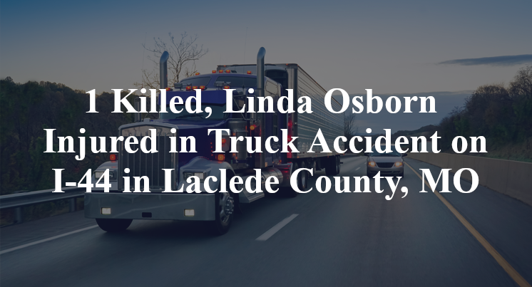 1 Killed, Linda Osborn Injured in Truck Accident on I-44 in Laclede County, MO