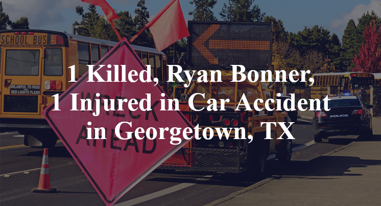 1 Killed, Ryan Bonner, 1 Injured in Car Accident in Georgetown, TX