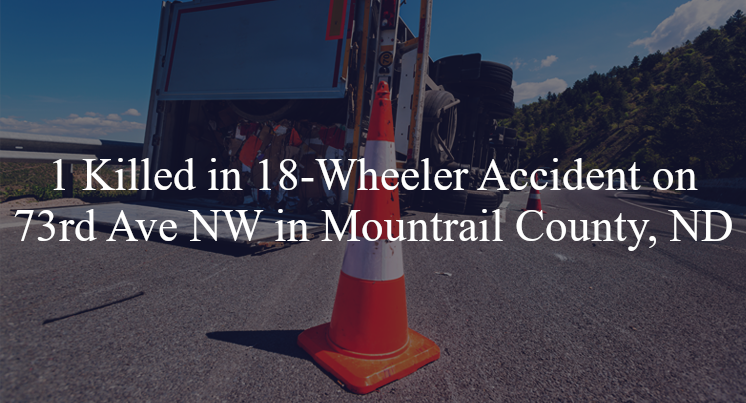 18 wheeler accident mountrail county nd 73rd ave palermo