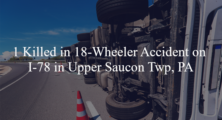 18 wheeler accident upper saucon twp pa i 78