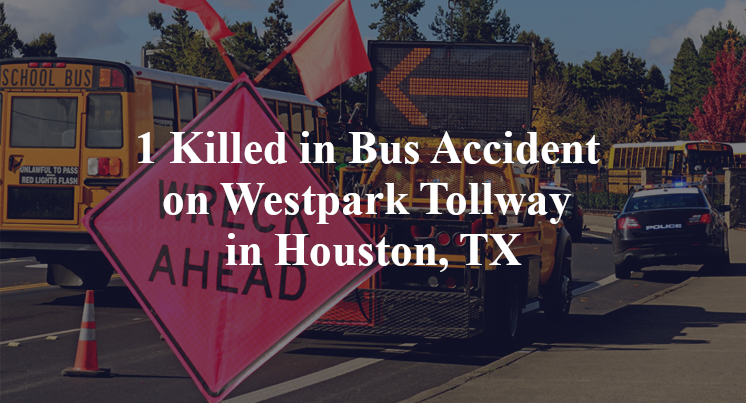 1 Killed in Bus Accident on Westpark Tollway in Houston, TX