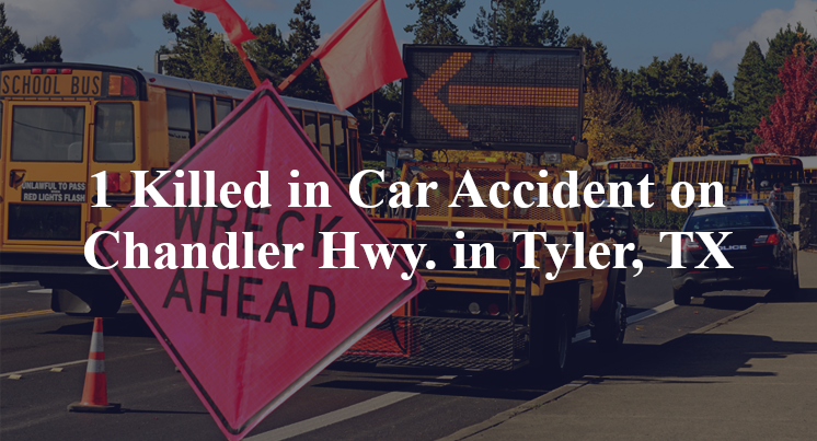 1 Killed in Car Accident on Chandler Hwy. in Tyler, TX
