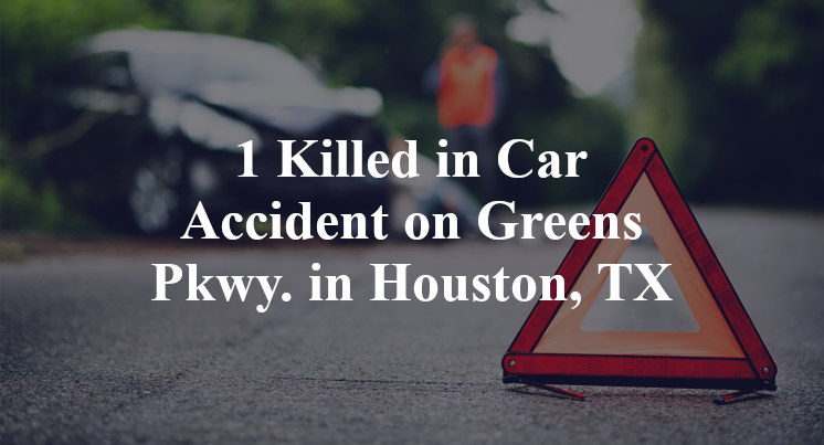 1 Killed in Car Accident on Greens Pkwy. in Houston, TX
