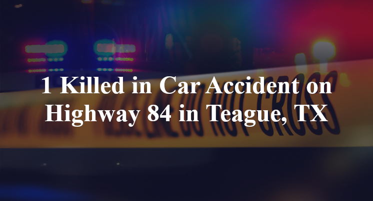car accident teague tx hwy 84 cr 866