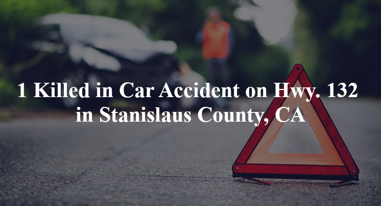 car accident stanislaus county ca hwy 132 rushing rd