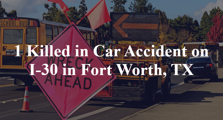 1 Killed in Car Accident on I-30 in Fort Worth, TX