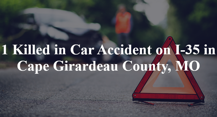 car accident cape girardeau county mo i 35
