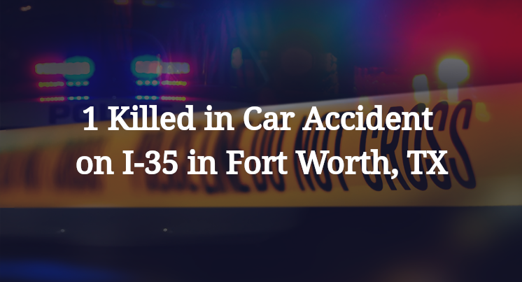1 Killed in Car Accident on I-35 in Fort Worth, TX
