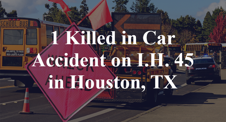 1 Killed in Car Accident on I.H. 45 in Houston, TX