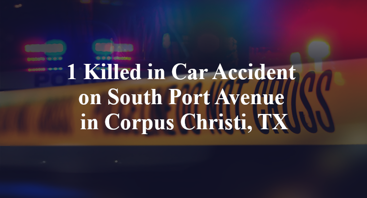 1 Killed in Car Accident on South Port Avenue in Corpus Christi, TX
