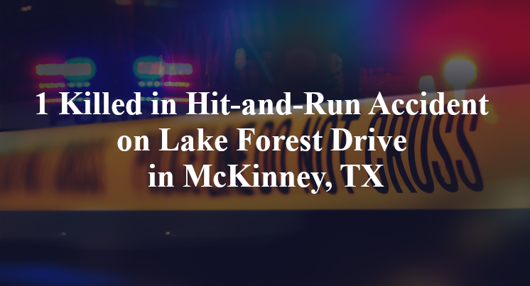 1 Killed in Hit-and-Run Accident on Lake Forest Drive in McKinney, TX