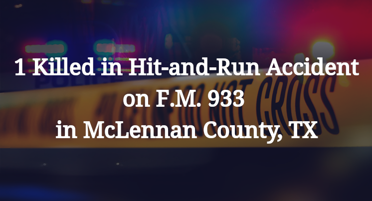 1 Killed in Hit-and-Run Accident on F.M. 933 in McLennan County, TX