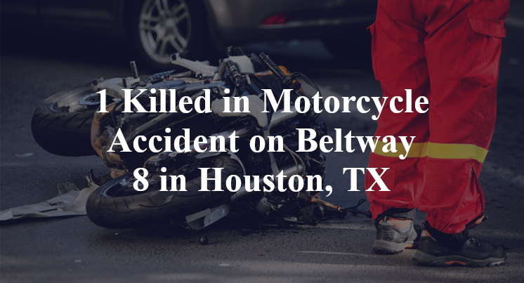 1 Killed in Motorcycle Accident on Beltway 8 in Houston, TX