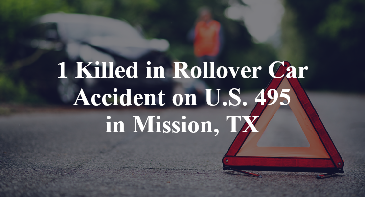 1 Killed in Rollover Car Accident on U.S. 495 in Mission, TX