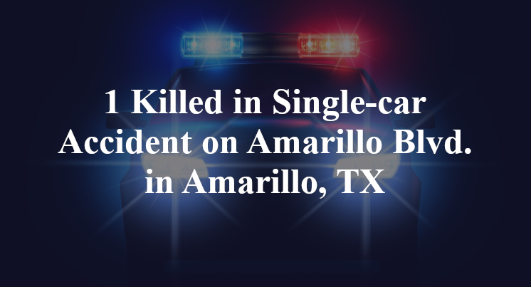 1 Killed in Single-car Accident on Amarillo Blvd. in Amarillo, TX