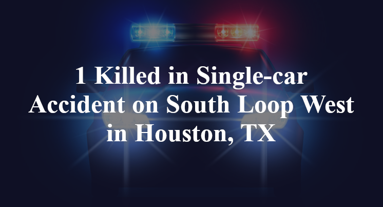 1 Killed in Single-car Accident on South Loop West in Houston, TX