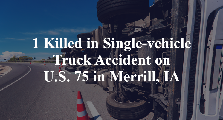 1 Killed in Single-vehicle Truck Accident on U.S. 75 in Merrill, IA