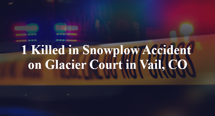 1 Killed in Snowplow Accident on Glacier Court in Vail, CO