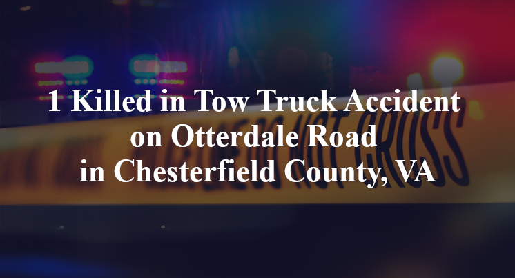 1 Killed in Tow Truck Accident on Otterdale Road in Chesterfield County, VA