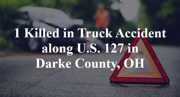 1 Killed in Truck Accident along U.S. 127 in Darke County, OH