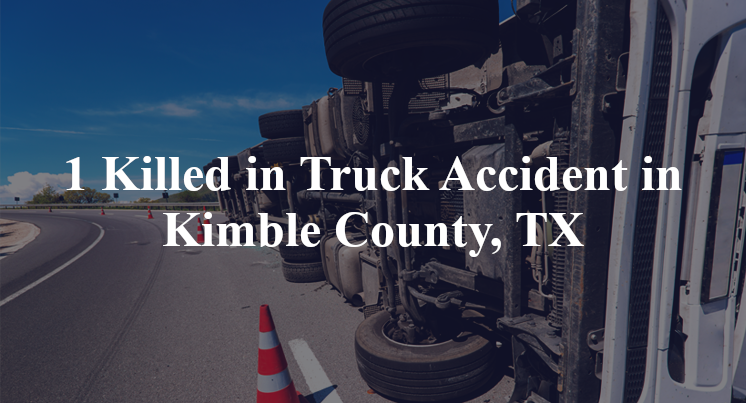 1 Killed in Truck Accident in Kimble County, TX