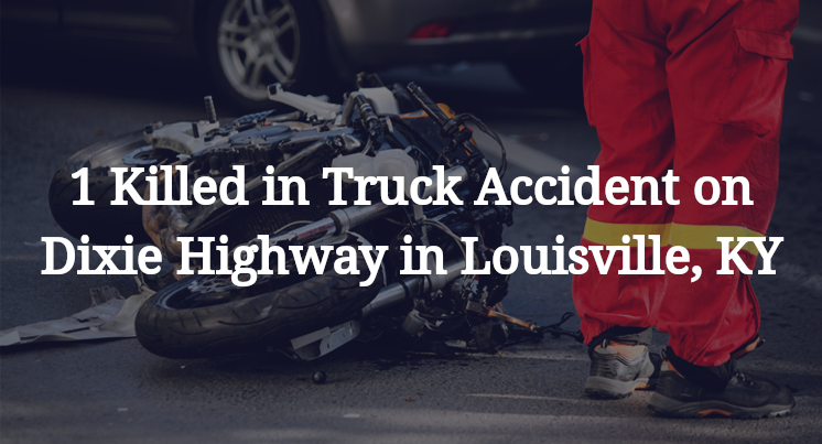 1 Killed in Truck Accident on Dixie Highway in Louisville, KY