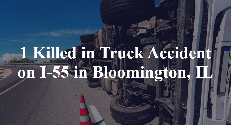 1 Killed in Truck Accident on I-55 in Bloomington, IL