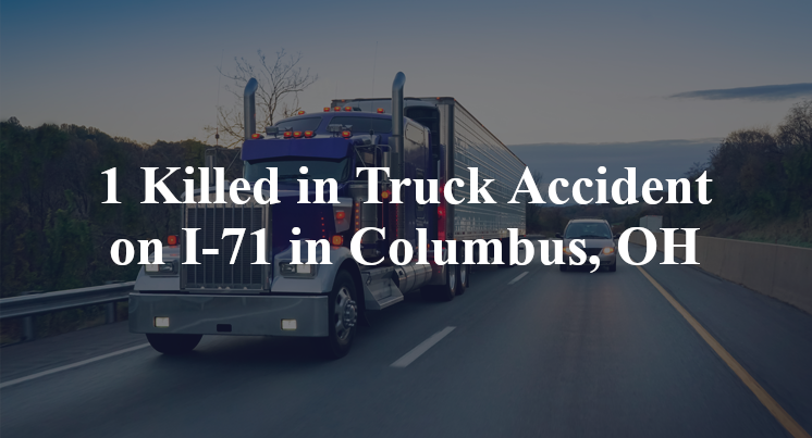 1 Killed in Truck Accident on I-71 in Columbus, OH