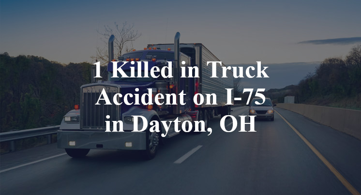 1 Killed in Truck Accident on I-75 in Dayton, OH