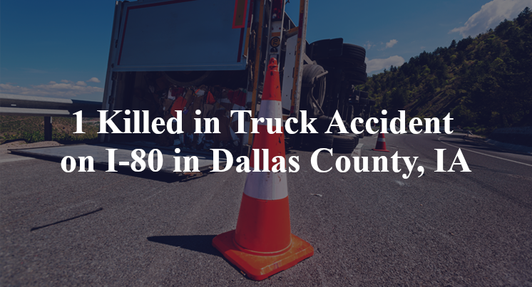 1 Killed in Truck Accident on I-80 in Dallas County, IA