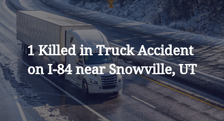 1 Killed in Truck Accident on I-84 near Snowville, UT